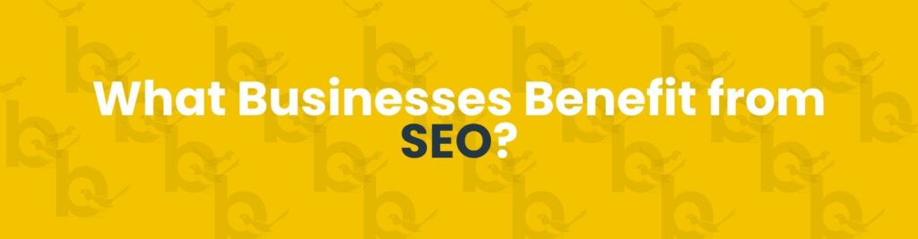 what businesses benefit from seo